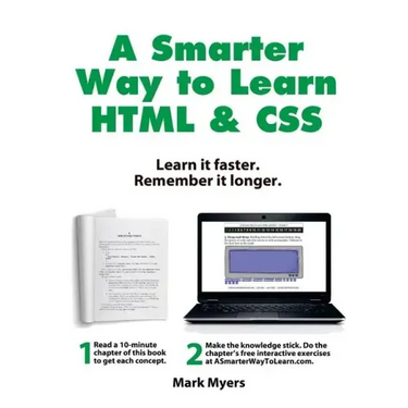A Smarter Way to Learn HTML & CSS: Learn it faster. Remember it longer.