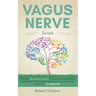 Vagus Nerve: Find out how you can enjoy the benefits of vagus nerve stimulation through self-help exercises against trauma, anxiety