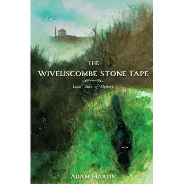 The Wiveliscombe Stone Tape: Local Tales of Mystery