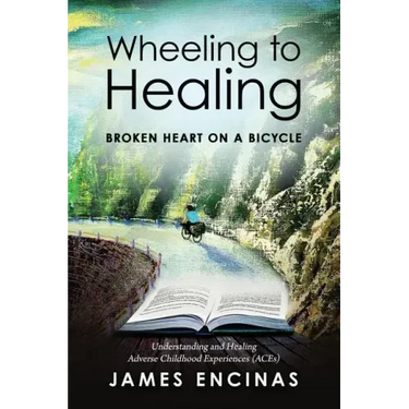 Wheeling to Healing...Broken Heart on a Bicycle: Understanding and Healing Adverse Childhood Experiences (ACEs)