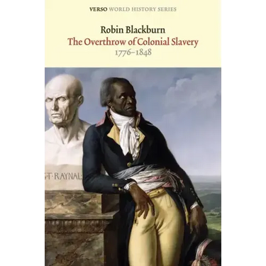 The Overthrow of Colonial Slavery: 1776-1848