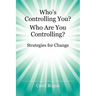 Who's Controlling You? Who Are You Controlling? - Strategies for Change