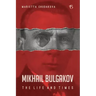 Mikhail Bulgakov: The Life and Times