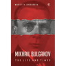 Mikhail Bulgakov: The Life and Times