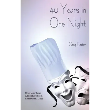 40 Years in One Night - Hilarious True Adventures of a Restaurant Chef
