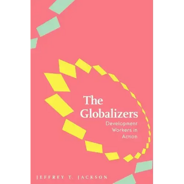 The Globalizers: Development Workers in Action