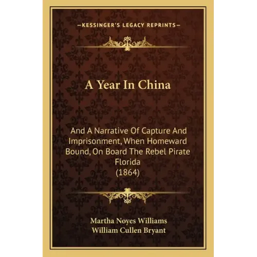 A Year in China: And a Narrative of Capture and Imprisonment, When Homeward Bound, on Board the Rebel Pirate Florida (1864)