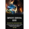 Empath's Survival Guide: The Ultimate Survival Guide to Self-discovery, Protection From Narcissists and Energy Vampires, and Developing the Hea