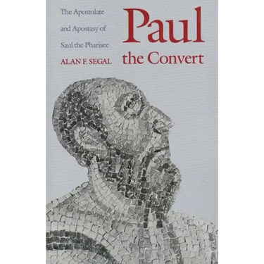 Paul the Convert: The Apostolate and Apostasy of Saul the Pharisee