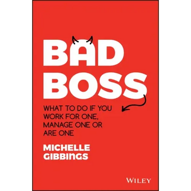 Bad Boss: What to Do If You Work for One, Manage One or Are One