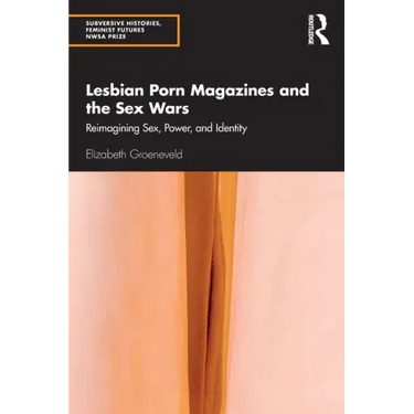 Lesbian Porn Magazines and the Sex Wars: Reimagining Sex, Power, and Identity