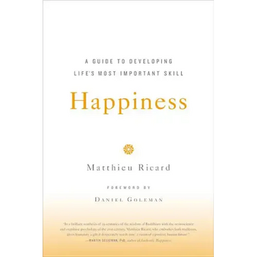 Happiness: A Guide to Developing Life's Most Important Skill