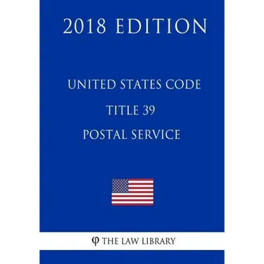 United States Code - Title 39 - Postal Service (2018 Edition)