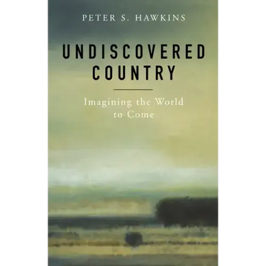 Undiscovered Country: Imagining the World to Come