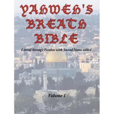 Yahweh's Breath Bible, Volume 1: Literal Strong's Version with Sacred Name added