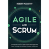 Agile and Scrum: Unlock the Power of Agile Project Management, Lean Thinking, the Kanban Process, and Scrum