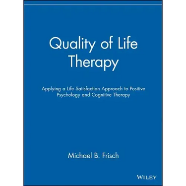 Quality of Life Therapy: Applying a Life Satisfaction Approach to Positive Psychology and Cognitive Therapy