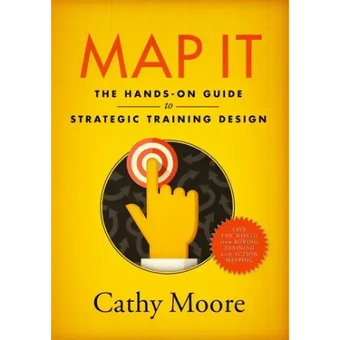 Map It: The hands-on guide to strategic training design