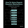 How to Solve Organic Reaction Mechanisms: A Stepwise Approach