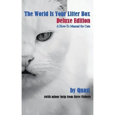 The World Is Your Litter Box: Deluxe Edition: A How-To Manual for Cats