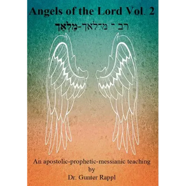 Angels of the Lord Vol. 2: An apostolic-prophetic-messianic teaching