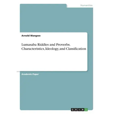 Lumasaba Riddles and Proverbs. Characteristics, Ideology, and Classification