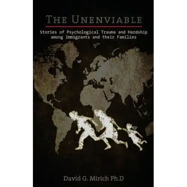The Unenviable: Stories of Psychological Trauma and Hardship among Immigrants and their Families