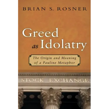 Greed as Idolatry: The Origin and Meaning of a Pauline Metaphor