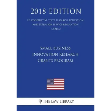 Small Business Innovation Research Grants Program (Us Cooperative State Research, Education, and Extension Service Regulation) (Csrees) (2018 Edition)