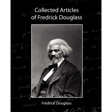 Collected Articles of Fredrick Douglass