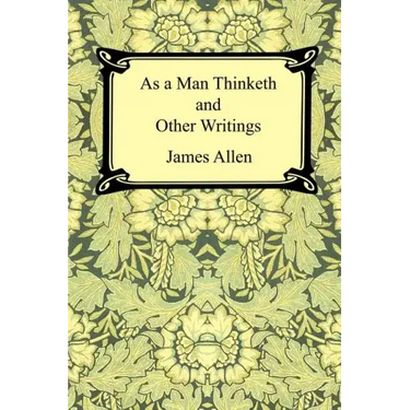 As a Man Thinketh and Other Writings