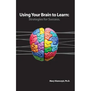 Using Your Brain to Learn: Strategies for Success