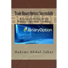 Trade Binary Options Successfully: A Complete Guide to Binary Options Trading