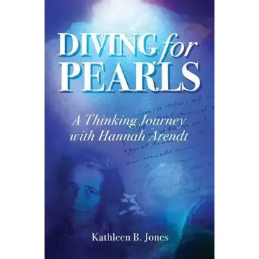 Diving for Pearls: A Thinking Journey with Hannah Arendt
