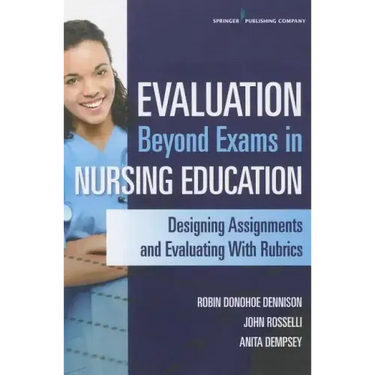 Evaluation Beyond Exams in Nursing Education: Designing Assignments and Evaluating with Rubrics
