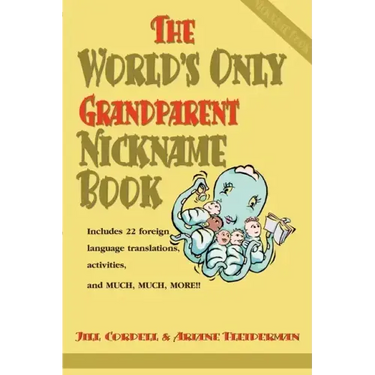 The World's Only Grandparent Nickname Book: Includes 22 Foreign Language Translations, Activities, and Much, Much, More!!