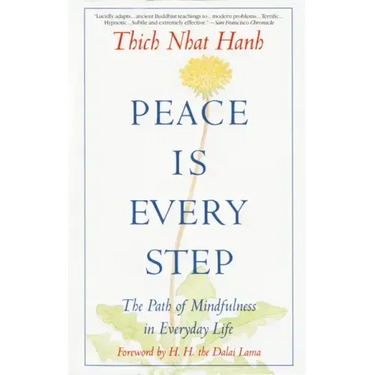 Peace is Every Step: The Path of Mindfulness in Everyday Life