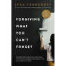 Forgiving What You Can't Forget: Discover How to Move On, Make Peace with Painful Memories, and Create a Life That's Beautiful Again