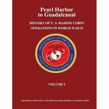 Pearl Harbor to Guadalcanal: History of U. S. Marine Corps Operations in World War II, Volume I