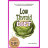 Low Thyroid Diet: How to Naturally Treat your Hypothyroidism by Εating Good and Avoiding Bad Foods