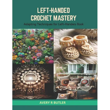 Left-Handed Crochet Mastery: Adapting Techniques for Left-Handers Book