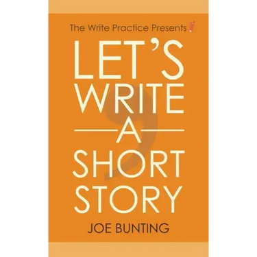 Let's Write a Short Story: How to Write and Submit a Short Story