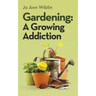 Gardening: A Growing Addiction