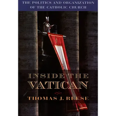 Inside the Vatican: The Politics and Organization of the Catholic Church