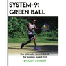 System-9: Green Ball: The Ultimate Tennis Book for juniors aged 10+