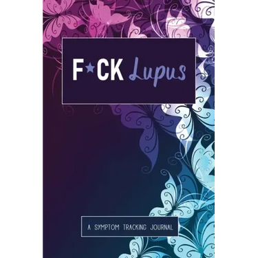 F*ck Lupus: A Symptom & Pain Tracking Journal for Lupus and Chronic Illness