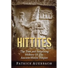 Hittites: The True and Surprising History Of The Ancient Hittite Empire