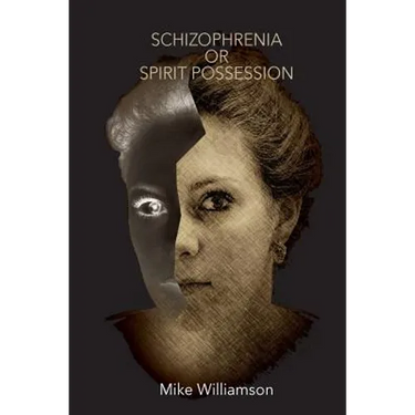 Schizophrenia or Spirit Possession