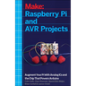 Raspberry Pi and Avr Projects: Augmenting the Pi's Arm with the Atmel Atmega, Ics, and Sensors