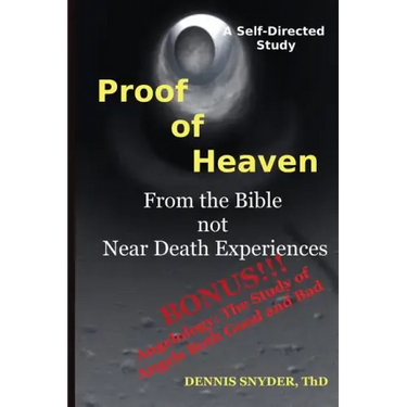 Proof of Heaven: From the Bible not Near Death Experiences: Self-directed Bible Study